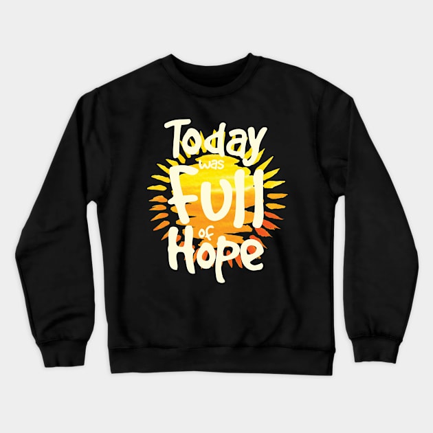 'Today Was Full Of Hope' Food and Water Relief Shirt Crewneck Sweatshirt by ourwackyhome